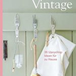Handmade Vintage: 35 Upcycling-Ideen für zu Hause