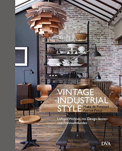 Vintage Industrial Style: Loftiges Wohnen mit Design-Ikonen und Flohmarktfunden